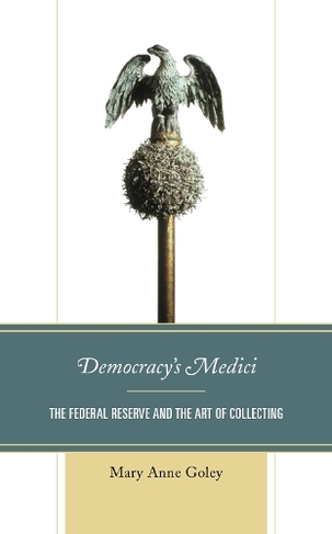 Democracy's Medici: The Federal Reserve and the Art of Collecting