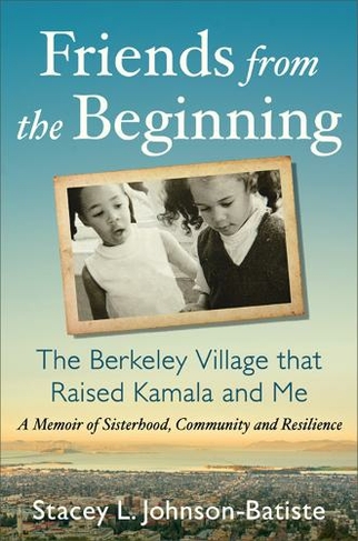 Friends from the Beginning: The Berkeley Village That Raised Kamala and Me