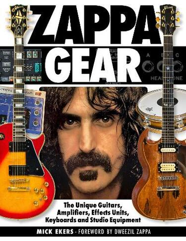 Zappa Gear: The Unique Guitars, Amplifiers, Effects Units, Keyboards and Studio Equipment