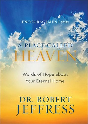 Encouragement from A Place Called Heaven: Words of Hope about Your Eternal Home (Gift Edition)