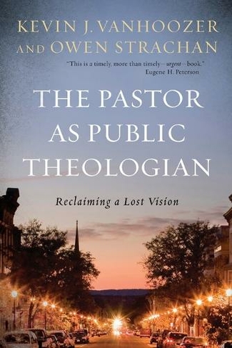 The Pastor as Public Theologian: Reclaiming a Lost Vision