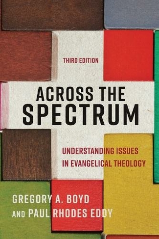 Across the Spectrum: Understanding Issues in Evangelical Theology (3rd Edition)