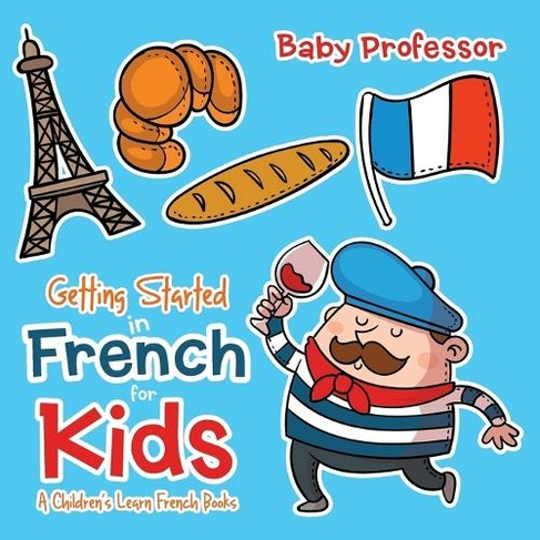 Getting Started in French for Kids A Children's Learn French Books