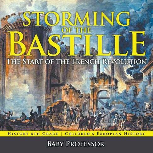 Storming of the Bastille: The Start of the French Revolution - History 6th Grade Children's European History