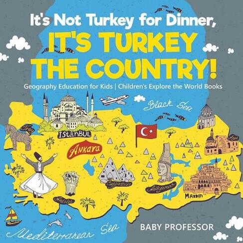 It's Not Turkey for Dinner, It's Turkey the Country! Geography Education for Kids Children's Explore the World Books