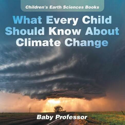 What Every Child Should Know About Climate Change Children's Earth Sciences Books