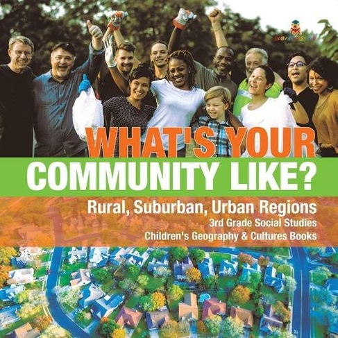 What's Your Community Like? Rural, Suburban, Urban Regions 3rd Grade Social Studies Children's Geography & Cultures Books