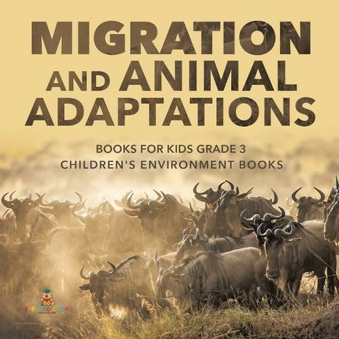 Migration and Animal Adaptations Books for Kids Grade 3 Children's Environment Books
