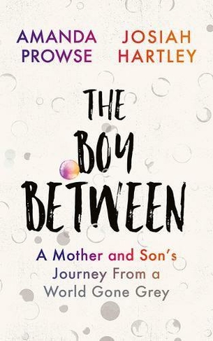 The Boy Between: A Mother and Son's Journey From a World Gone Grey