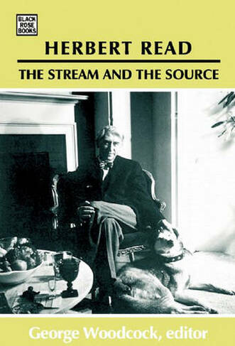 Herbert Read: The Stream and the Source - The Stream and the Source