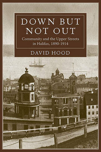 Down but Not Out: Community and the Upper Streets in Halifax, 1890?1914