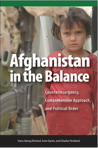 Afghanistan in the Balance: Counterinsurgency, Comprehensive Approach, and Political Order (Queen's Policy Studies Series)