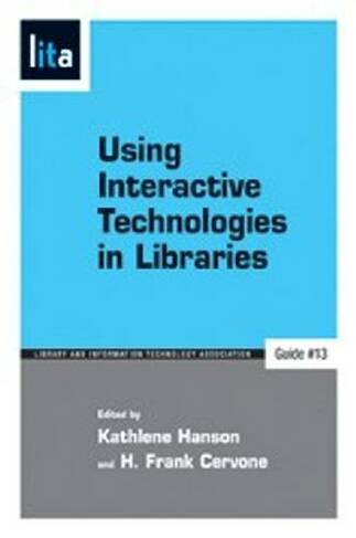 Using Interactive Technologies in Libraries: A LITA Guide
