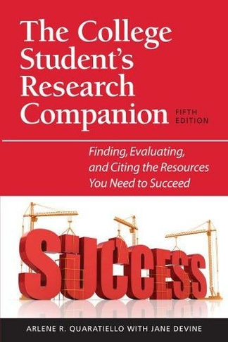 The College Student's Research Companion: Finding, Evaluating and Citing the Resources You Need to Succeed