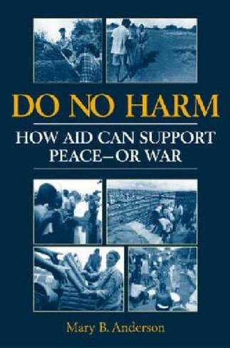 Do No Harm How Aid Can Support Peace - or War