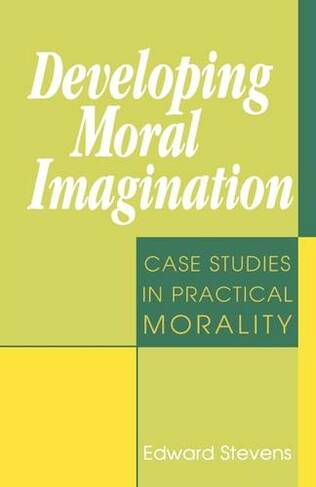 Developing Moral Imagination: Case Studies in Practical Morality