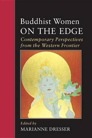 Buddhist Women on the Edge: Contemporary Perspectives from the Western Frontier (Io Series 55)