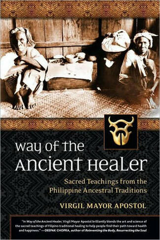 Way of the Ancient Healer: Sacred Teachings from the Philippine Ancestral Traditions