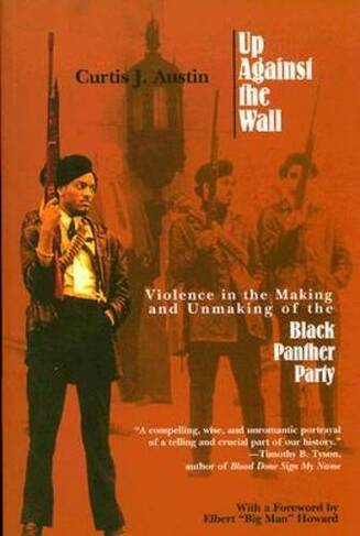 Up Against the Wall: Violence in the Making and Unmaking of the Black Panther Party
