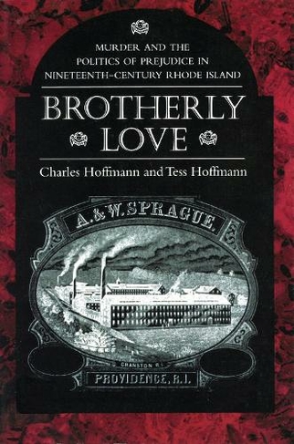 Brotherly Love: Murder and the Politics of Prejudice in Nineteenth-century Rhode Island