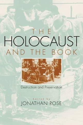 The Holocaust and the Book: Destruction and Preservation (Studies in Print Culture and the History of the Book)