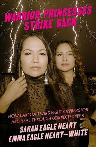 Warrior Princesses Strike Back: Lakota Twins on Overcoming Oppression and Healing