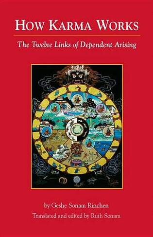 How Karma Works: The Twelve Links of Dependent-Arising