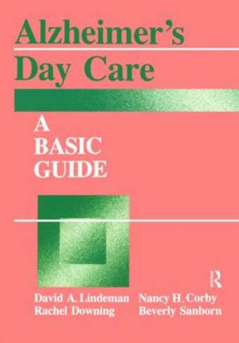 Alzheimer's Day Care: A Basic Guide (Series in Death, Dying, and Bereavement)