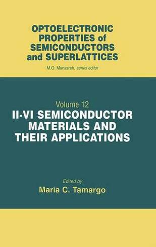 II-VI Semiconductor Materials and their Applications: (Optoelectronic Properties of Semiconductors and Superlattices)