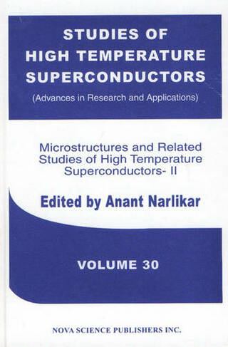 Studies of High Temperature Superconductors, Volume 30: Microstructures & Related Studies of High Temperature Superconductors-II