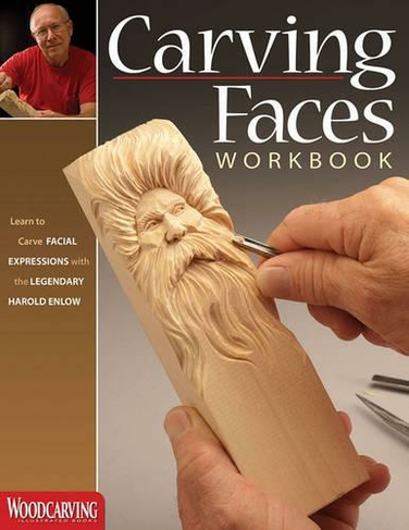 Carving Faces Workbook: Learn to Carve Facial Expressions with the Legendary Harold Enlow