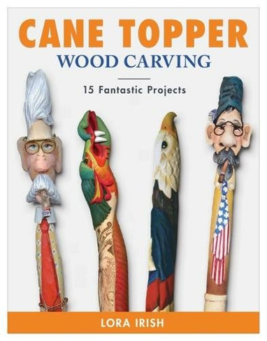 Cane Topper Wood Carving: 15 Fantastic Projects to Make