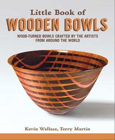 Little Book of Wooden Bowls: Wood-Turned Bowls Crafted by Master Artists from Around the World