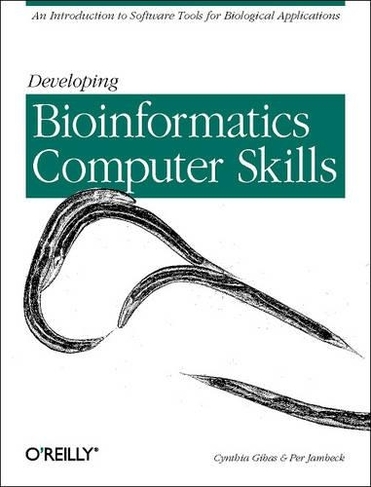 Developing Bioinformatics Computer Skills: An Introduction to Software Tools for Biological Application