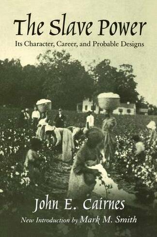 The Slave Power: Its Character, Career and Probable Designs: Being an Attempt to Explain the Real Issues Involved in the American Contest (Southern Classics)