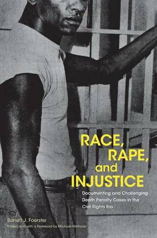 Race, Rape, and Injustice: Documenting and Challenging Death Penalty Cases in the Civil Rights Era