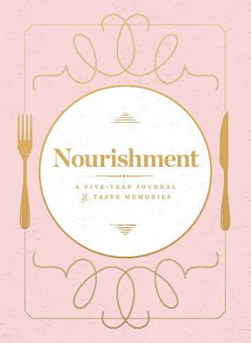 Nourishment (Food Journal): A Five-Year Journal of Taste Memories
