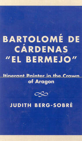 Bartolome De Cardenas 'El Bermejo': Itinerant Painter in the Crown of Aragon