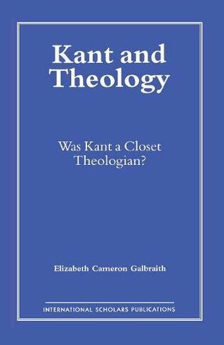 Kant and Theology: Was Kant a Cloest Theologian?