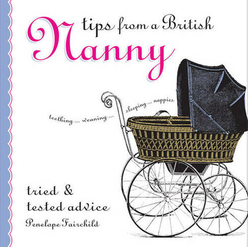 Tips from a British Nanny*: Tried & Tested Advice