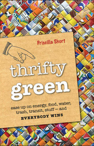 Thrifty Green: Ease Up on Energy, Food, Water, Trash, Transit, Stuff-and Everybody Wins