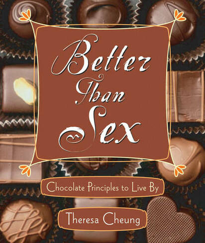 Better Than Sex: Chocolate Principles to Live by