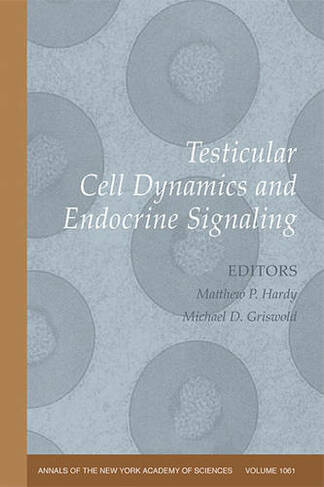 Testicular Cell Dynamics and Endocrine Signaling, Volume 1061: (Annals of the New York Academy of Sciences)