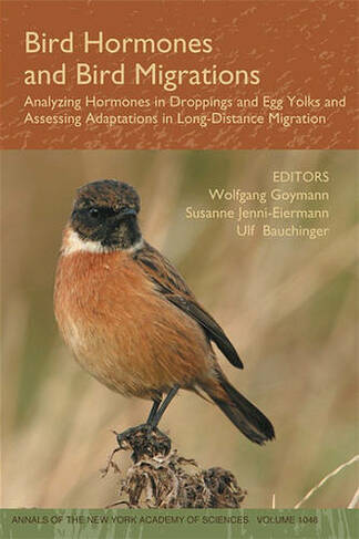 Bird Hormones and Bird Migrations: Analyzing Hormones in Droppings and Egg Yolks and Assessing Adaptations in Long-Distance Migration (Annals of the New York Academy of Sciences Volume 1046)