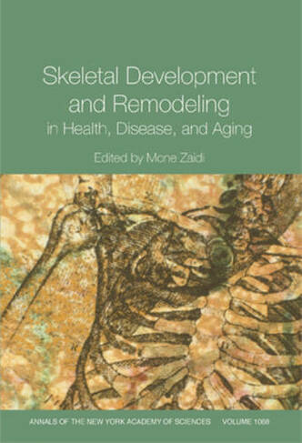 Skeletal Development and Remodeling in Health, Disease and Aging, Volume 1068: (Annals of the New York Academy of Sciences)
