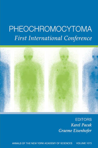 Pheochromocytoma: First International Symposium, Volume 1073 (Annals of the New York Academy of Sciences)