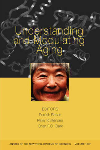 Understanding and Modulating Aging, Volume 1067: (Annals of the New York Academy of Sciences)