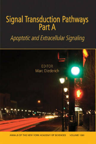 Signal Transduction Pathways, Part A: Apoptotic and Extracellular Signaling, Volume 1090 (Annals of the New York Academy of Sciences)