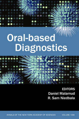 Oral-Based Diagnostics, Volume 1098: (Annals of the New York Academy of Sciences)