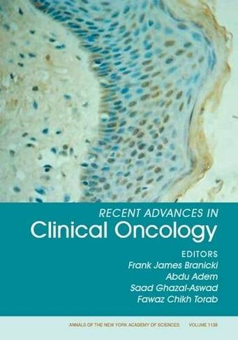 Recent Advances in Clinical Oncology, Volume 1138: (Annals of the New York Academy of Sciences)